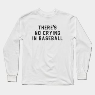 There's no crying in baseball Long Sleeve T-Shirt